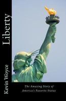 Liberty: The Amazing Story of America's Favorite Statue 0692524193 Book Cover