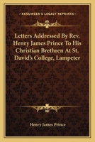 Letters Addressed By Rev. Henry James Prince To His Christian Brethren At St. David's College, Lampeter 0548283842 Book Cover