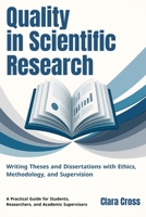 Quality in Scientific Research: Writing Theses and Dissertations with Ethics, Methodology, and Supervision (Mastering Scientific Research) B0FSCSDRN3 Book Cover