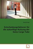 Entscheidungsfaktoren für die zukünftige Nutzung der Swiss Cargo Tube 3639370805 Book Cover