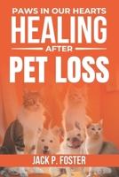 Paws in Our Hearts: Healing After Pet Loss: Finding Comfort, Healing, and Purpose After the Loss of Your Beloved Pet B0DSLD9RCV Book Cover
