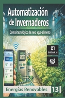 Automatización de Invernaderos: Control tecnológico del nexo agua-alimento (ENERGIAS RENOVABLES) (Spanish Edition) B0GGQY1MH8 Book Cover