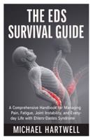 The EDS Survival Guide: A Comprehensive Handbook for Managing Pain, Fatigue, Joint Instability, and Everyday Life with Ehlers-Danlos Syndrome B0G52QM8VQ Book Cover