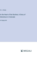 In the Heart of the Rockies; A Story of Adventure in Colorado: in large print 3387319894 Book Cover