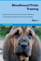 Bloodhound Tricks Training Bloodhound Tricks & Games Training Tracker & Workbook. Includes: Bloodhound Multi-Level Tricks, Games & Agility. Part 1 1395862583 Book Cover