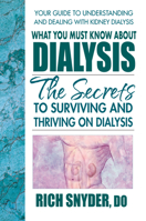 What You Must Know about Dialysis: Ten Secrets to Surviving and Thriving on Dialysis 0757003494 Book Cover