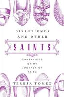 Girlfriends and Other Saints: Companions on My Journey of Faith 1593252927 Book Cover