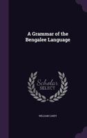 A Grammar of the Bengalee Language 101873046X Book Cover