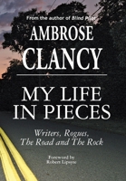 My Life In Pieces-Writers, Rogues, The Road and The Rock 1899694293 Book Cover