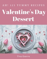 Ah! 123 Yummy Valentine's Day Dessert Recipes: Home Cooking Made Easy with Yummy Valentine's Day Dessert Cookbook! B08JJZ3BXF Book Cover