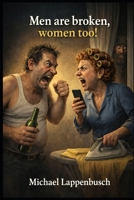 Men are broken, women too! B0GQQ5TWCY Book Cover