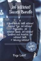 Job Interview Success Bundle: A 5 Book Bundle With Interview Survival Tips: Job Interview Preparation, Job Interview Guide, Job Interview Questions and Answers, Job interview Skills & Winning Intervie 1802128999 Book Cover