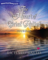 The Heart of Grief Relief Journal 0988546906 Book Cover