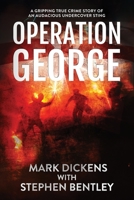 Operation George: A Gripping True Crime Story of an Audacious Undercover Sting 1739813618 Book Cover
