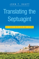 Translating the Septuagint: Six Essays on Religion and History 1664140263 Book Cover