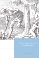 Labors of Innocence in Early Modern England 0674049063 Book Cover