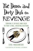 The Down and Dirty Dish on Revenge: Serving It Up Nice and Cold to That Lying, Cheating Bastard 0312379579 Book Cover