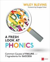 A Fresh Look at Phonics, Grades K-2: Common Causes of Failure and 7 Ingredients for Success 1506326889 Book Cover