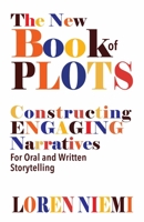 The New Book of Plots: Constructing Engaging Narratives for Oral and Written Storytelling 1935166638 Book Cover