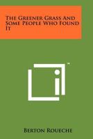 The Greener Grass and Some People Who Found It 1258200953 Book Cover