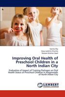 Improving Oral Health of Preschool Children in a North Indian City 3848493152 Book Cover