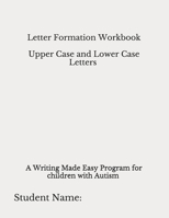 Letter Formation Workbook: From Writing Made Easy Program for Children with Autism 1699490864 Book Cover