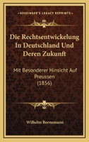 Die Rechtsentwickelung In Deutschland Und Deren Zukunft: Mit Besonderer Hinsicht Auf Preussen (1856) 1148994580 Book Cover