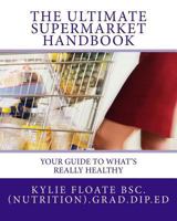 The ULTIMATE Supermarket Handbook: Your guide to what's really healthy 1480135259 Book Cover