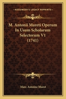 M. Antonii Mureti Operum In Usum Scholarum Selectorum V1 (1741) 1166625745 Book Cover