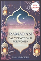 RAMADAN DAILY DEVOTIONAL FOR WOMEN: 30 Days of Prayer, Reflection, and Spiritual Growth B0DWLN4P44 Book Cover