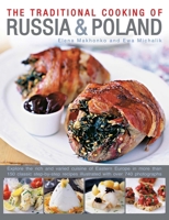 The Traditional Cooking of Russia & Poland: Explore The Rich And Varied Cuisine Of Eastern Europe Inmore Than 150 Classic Step-By-Step Recipes Illustrated With Over 740 Photographs 0857231413 Book Cover