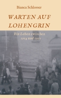 Warten Auf Lohengrin: Ein Leben zwischen 1914 und 1950 3347168356 Book Cover