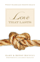 Love That Lasts: When Marriage Meets Grace 1581347820 Book Cover