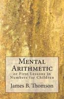 Mental Arithmetic, Or, First Lessons in Numbers: For Children 1017610576 Book Cover