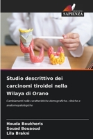 Studio descrittivo dei carcinomi tiroidei nella Wilaya di Orano: Cambiamenti nelle caratteristiche demografiche, cliniche e anatomopatologiche (Italian Edition) 6208793386 Book Cover