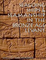 Seagoing Ships & Seamanship in the Bronze Age Levant 1603440801 Book Cover