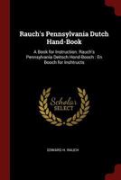 Rauch's Pennsylvania Dutch Hand-Book: A Book for Instruction. Rauch's Pennsylvania Deitsch Hond-Booch: En Booch for Inshtructs 1015816045 Book Cover