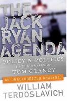 The Jack Ryan Agenda: Policy and Politics in the Novels of Tom Clancy: An Unauthorized Analysis (Forge Book) 0765312484 Book Cover