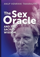 The Sex Oracle and the sacred wisdom: The story of a man who found divinity through passion and experienced resurrection 952805854X Book Cover