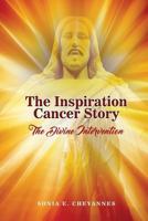 The Inspiration Cancer Story: The Divine Intervention 1480925357 Book Cover