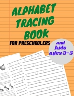 Alphabet tracing book for preschoolers and kids ages 3-5: The Alphabet tracing book is ideal for preschool, kindergarten and elementary school children who want to improve their writing skills B08KTGL4CF Book Cover