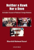 Neither a Hawk Nor a Dove: An Insider's Account of Pakistan's Foreign Relations Including Details of the Kashmir Framework 0199401934 Book Cover