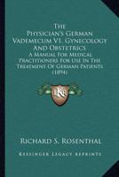 The Physician's German Vademecum V1, Gynecology And Obstetrics: A Manual For Medical Practitioners For Use In The Treatment Of German Patients 112091499X Book Cover