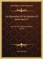 An Exposition Of The Epistles Of Saint Paul V2: And Of The Catholic Epistles 1164571672 Book Cover