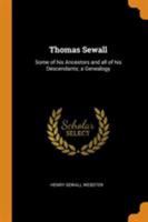 Thomas Sewall: Some of His Ancestors and All of His Descendants; A Genealogy 1014458080 Book Cover