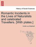 Romantic Incidents In The Lives Of Naturalists And Celebrated Travellers 1241529094 Book Cover