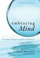 Embracing Mind: The Common Ground of Science and Spirituality 159030683X Book Cover