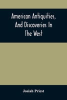 American Antiquities, And Discoveries In The West: Being An Exhibition Of The Evidence That An Ancient Population Of Partiallly Civilized Nations, ... And Inquiries Into Their Origin, With A C 9354508693 Book Cover