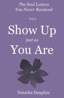 The Soul Letters Vol 3. Show Up just as You Are B0BMJMFCV7 Book Cover