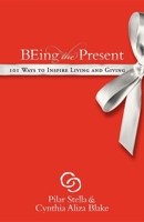 Being the Present: 101 Ways to Inspire Living and Giving 1600375154 Book Cover